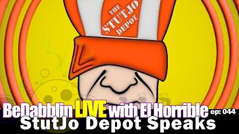 BeDabblin LIVE w/El Horrible ep044: StuJoDepot Speaks