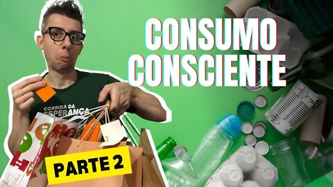 Consumo Consciente – Ciclo de consumo - Episódio 2