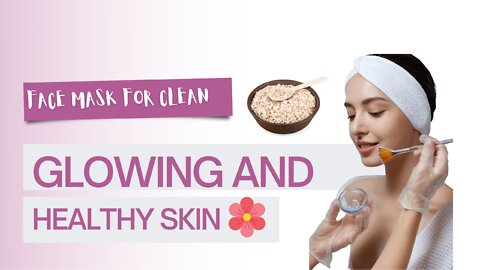 FACE MASK FOR CLEAN, GLOWING AND HEALTHY SKIN