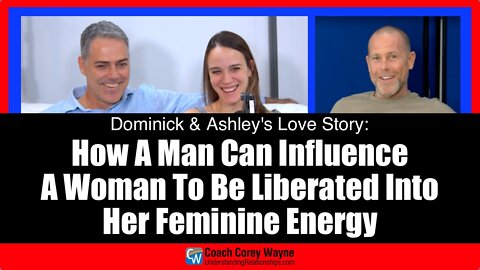 How A Man Can Influence A Woman To Be Liberated Into Her Feminine Energy