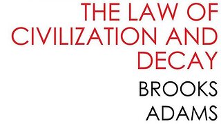 Law of Civilization & Decay Part 01 (Preface & The Romans) - Reactionary on Brooks Adams