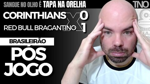 PRÓXIMO DO REBAIXAMENTO | PÓS-JOGO: CORINTHIANS 0 x 1 RB BRAGANTINO | ANÁLISE + NOTAS DOS JOGADORES