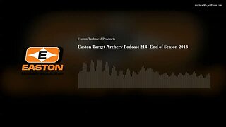 Easton Target Archery Podcast 214- End of Season 2013