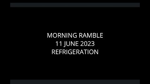 Morning Ramble - 20230611 - Refrigeration