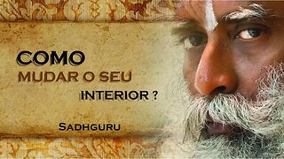 COMO MUDAR O SEU INTERIOR ATRAVÉS DO PENSAMENTO, SADHGURU DUBLADO 2023 2023