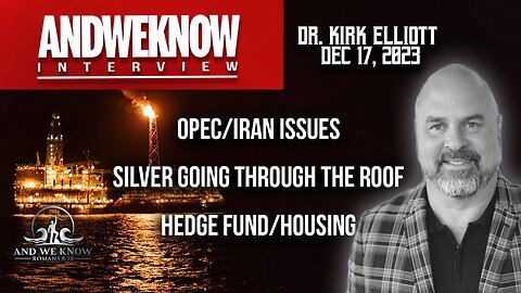 12.17.23: LT w/ Dr. Elliott: OPEC/IRAN, Silver RISING, Single Family homes/Hedgefunds, Pray!