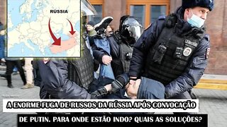 A Enorme Fuga De Russos Da Rússia Após Convocação De Putin. Para Onde Estão Indo? Quais As Soluções?