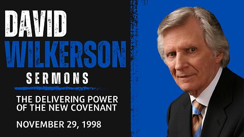 DAVID WILKERSON | THE DELIVERING POWER OF THE NEW COVENANT (11.29.1998)