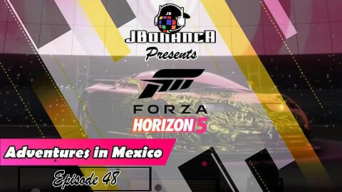 Adventures in Mexico - Episode 48 - #ForzaHorizon5