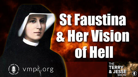 06 Oct 21, The Terry & Jesse Show: Saint Faustina and Her Vision of Hell