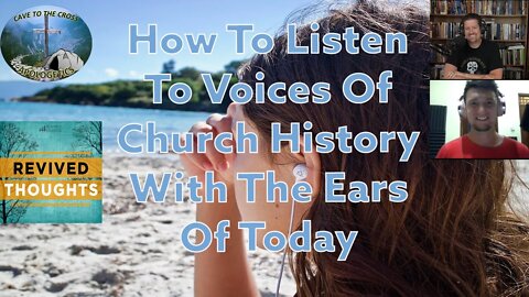 How To Listen To Voices Of Church History With The Ears Of Today