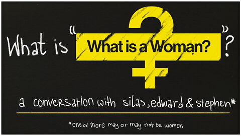 What is “What is a Woman?” | A conversation that may or may not be mansplaining