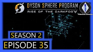 Dyson Sphere Program | Season 2 | Episode 35
