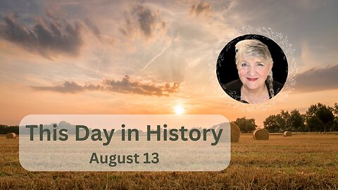 This Day in History, August 13