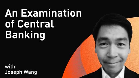 An Examination of Central Banking with Joseph Wang (WiM234)
