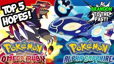 Top 5 Hopes For Pokemon Omega Ruby and Alpha Sapphire! - ABrandonToThePast