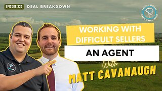 Ep 335: Working With Difficult Sellers As An Agent With Matt Cavanaugh