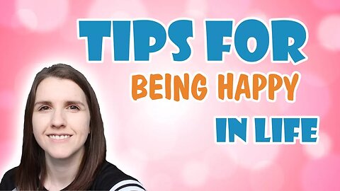 Tips for being Happy in Life ¦ How to be happy and positive each week