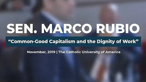 Sen. Marco Rubio's "Common-Good Capitalism and the Dignity of Work"