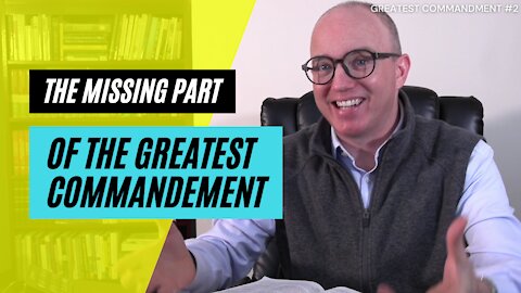 The Forgotten Part of the Greatest Commandment | Mark 12:29