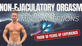 Non Ejaculatory Orgasm - Secrets & Misconceptions from 10 Years of Experience