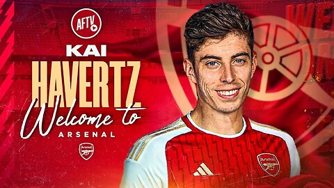 KAI HAVERTZ: ARSENAL MAKES FIRST SIGNING OF THE SUMMER AS GERMAN ARRIVES AT EMIRATES FROM CHELSEA