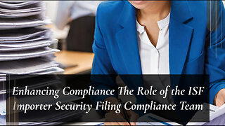 Navigating ISF Regulations: Understanding the ISF Importer Security Filing Compliance Team