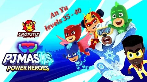 Chopstix and Friends! PJ Masks - Power Heroes part 18: An Yu level 35-40! #pjmasks #gamer