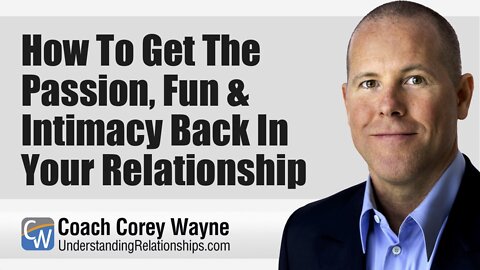 How To Get The Passion, Fun & Intimacy Back In Your Relationship