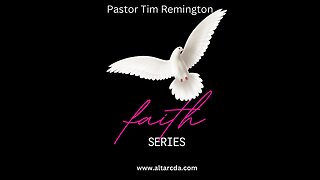 March 5, 2023 -Faith Part 3- Pastor Tim Remington