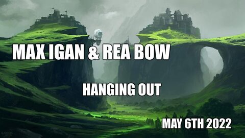 MAX IGAN AND REA BOW HANGING OUT