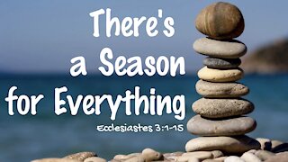 There's a Season for Everything - Ecclesiastes 3:1-15