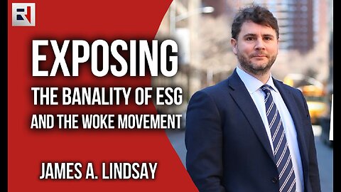 EXPOSING the Banality of ESG and the Woke Movement with James Lindsay