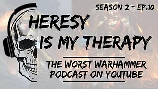 The WORST Warhammer Podcast on Youtube | Heresy Is My Therapy