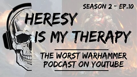 The WORST Warhammer Podcast on Youtube | Heresy Is My Therapy