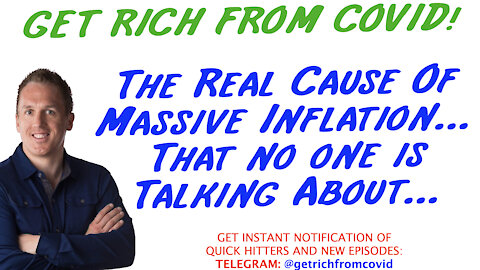5/7/21 GETTING RICH FROM COVID: The Real Cause Of Massive Inflation…That no one is Talking About…