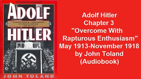 Adolf Hitler Chapter 3 "Overcome With Rapturous Enthusiasm" May 1913-November 1918 by John Toland