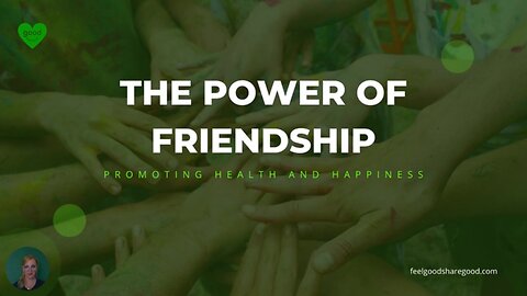 The Power of Friendships | FeelGoodShareGood