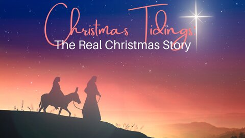 Christmas Tidings: The Real Christmas Story