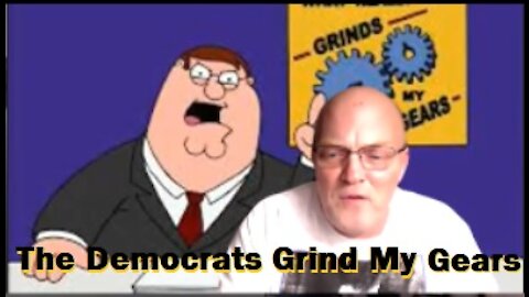 The Democrats Grind My Gears