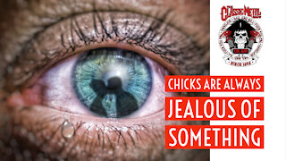 Chicks Are Always Jealous Of Something