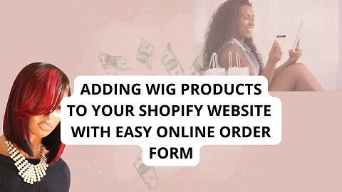 HOW TO ADD PRODUCTS TO YOUR SHOPIFY WEBSITE| CUSTOM WIG OPTIONS FORM FOR EASY ONLINE ORDERING