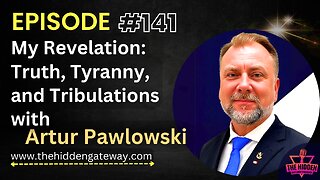 THG Episode 141 | My Revelation: Truth, Tyranny, and Tribulations with Artur Pawlowski