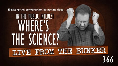 Live From the Bunker 366: Where's the Science? | Acting in the Public Interest