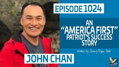 An 'America First" Patriot's Success Story with John Chan