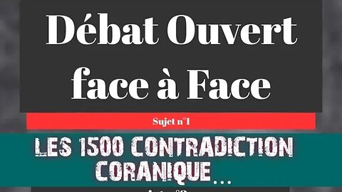 DÉBAT OUVERT-FACE A FACE: LES 1500 CONTRADICTIONS CORANIQUES