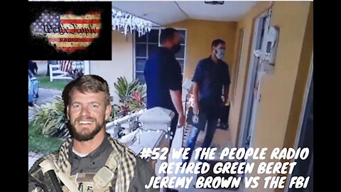 #52 We The People Radio - w/ Green Beret Jeremy Brown vs the FBI