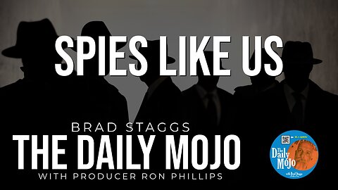 Spies Like Us - The Daily Mojo 022124