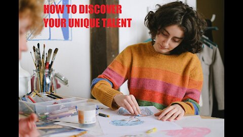 HOW TO DISCOVER YOUR UNIQUE TALENT