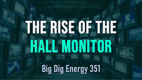 Big Dig Energy 351: The Rise of the Hall Monitor